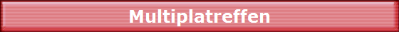 Multiplatreffen